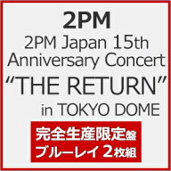 【送料無料】[限定版][先着特典付]2PM Japan 15th Anniversary Concert“THE RETURN"in TOKYO DOME(完全…