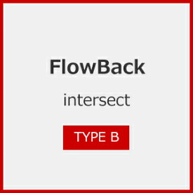 intersect (TYPE B)/FlowBack[CD]【返品種別A】