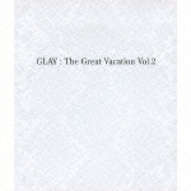【送料無料】THE GREAT VACATION VOL.2～SUPER BEST OF GLAY～/GLAY[CD]通常盤【返品種別A】