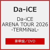 【送料無料】[枚数限定][限定版][先着特典付]Da-iCE ARENA TOUR 2026 -TERMiNaL-(豪華盤/初回生産限定)【…