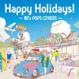 Happy Holidays!〜80's POPS COVERS〜/オムニバス[CD]【返品種別A】