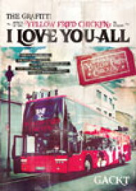 【送料無料】THE GRAFFITI〜ATTACK OF THE “YELLOW FRIED CHICKENz" IN EUROPE〜『I LOVE YOU ALL』/GACKT[DVD]【返品種別A】