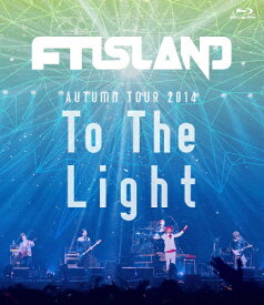 【送料無料】AUTUMN TOUR 2014“To The Light"(Blu-ray)/FTISLAND[Blu-ray]【返品種別A】