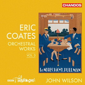 【送料無料】エリック・コーツ:管弦楽作品集Vol.3/ジョン・ウィルソン[CD]【返品種別A】