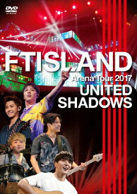 【送料無料】Arena Tour 2017 -UNITED SHADOWS-/FTISLAND[DVD]【返品種別A】