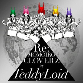 Re:MOMOIRO CLOVER Z/TeddyLoid[CD]【返品種別A】