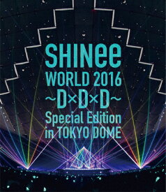 【送料無料】SHINee WORLD 2016～D×D×D～ Special Edition in TOKYO DOME/SHINee[Blu-ray]【返品種別A】