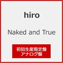 【送料無料】[枚数限定][限定][先着特典付]Naked and True(初回生産限定盤)[2LP]【アナログ盤】/hiro[ETC]【返品種別A】