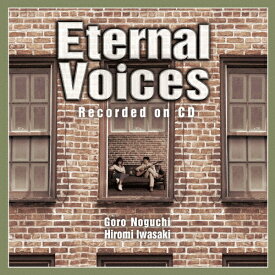 【送料無料】Eternal Voices Recorded on CD(Blu-ray Disc付)/野口五郎,岩崎宏美[CD+Blu-ray]【返品種別A】
