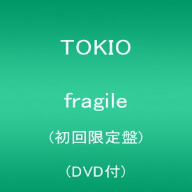 【中古】(CD)fragile(初回限定盤) - TOKIO (DVD付)／TOKIO