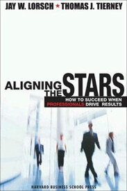 【中古】Aligning the Stars: How to Succeed When Professionals Drive Results／Jay W. Lorsch、Thomas J. Tierney