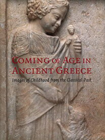 【中古】Coming of Age in Ancient Greece: Images of Childhood from the Classical Past／Jenifer Neils、John H. Oakley