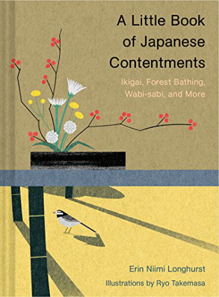 【中古】A Little Book of Japanese Contentments: Ikigai, Forest Bathing, Wabi-sabi, and More (Japanese Books, Mindfulness Books, Books about Culture, Spiritual Books)／Erin Niimi Longhurst