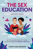 【中古】The Sex Education Answer Book: By the Age Responses to Tough Questions Kids Ask Parents Ab…