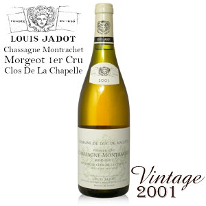 CWh VT[j bVF W N h  Vy [2001] 750ml / Chassagne Montrachet Morgeot Clos De La Chapelle 1er Cru Louis Jadot tX uS[j 1 v~GN