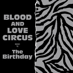BLOOD AND LOVE CIRCUS - The Birthday