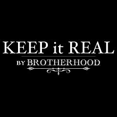 KEEP it REAL byBROTHERHOOD