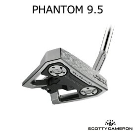 【Scotty Cameron】スコッティキャメロン パター PHANTOM 9.5ファントム 9.5 2024年モデル ゴルフ ゴルフクラブ タイトリスト【日本正規品】
