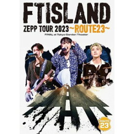 DVD / FTISLAND / FTISLAND ZEPP TOUR 2023 ～ROUTE23～ FINAL at Tokyo Garden Theater / WPBL-90626