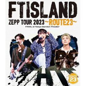 BD / FTISLAND / FTISLAND ZEPP TOUR 2023 ～ROUTE23～ FINAL at Tokyo Garden Theater(Blu-ray) / WPXL-90298