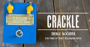 UNION Tube & Transistor / Crackle (�N���b�N��) Treble Booster / for fans of Rory Gallagher Style