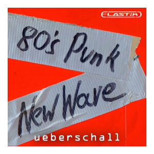 UEBERSCHALL 80s PUNK & NEW WAVE / ELASTIK [���[���[�i]
