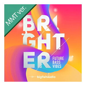 BIG FISH AUDIO BRIGHTER: FUTURE BASS VIBES MMT[���[���[�i]