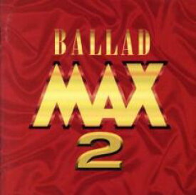 【中古】CD▼バラード MAX マックス 2 レンタル落ち