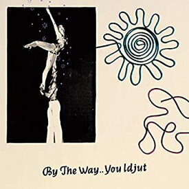 【中古】By The Way ..You Idjut (日本独自企画盤、DJ MIX) [CD]