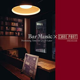 【中古】(未使用・未開封品)Bar Music×CORE PORT ~Promising Time for 24:00 Later [CD]