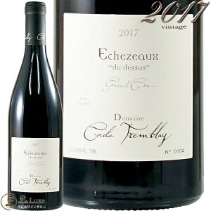 2017 GVF][ f hDX O N h[k ZV guC Ki ԃCh 750ml Domaine Cecile Tremblay Echezeaux du Dessus Grand Cru