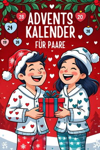 Adventskalender Fuer Paare: 24 Intime Herausforderungen und Spiele fuer Paare ? Mehr Naehe, Leidenschaft und Spass im Advent | Romantisches Paar-Geschenk