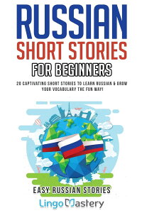 Russian Short Stories For Beginners: 20 Captivating Short Stories to Learn Russian �� Grow Your Vocabulary the Fun Way! (Easy Russian Stories)