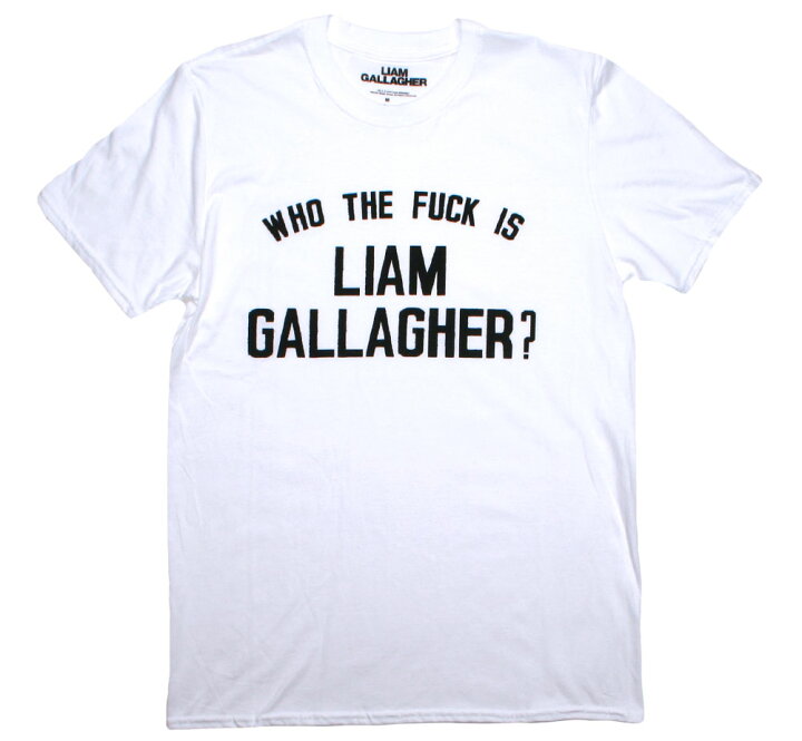 楽天市場】Liam Gallagher / Who The Fxxk Is Liam Gallagher? Tee 