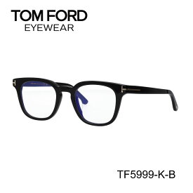 TOM FORD トムフォード FT5999-K-B/V 001 TF5999-K-B 001 メガネ ウェリントン 黒縁メガネ ブルーライトカットメガネ アジアンフィット 【海外正規品】