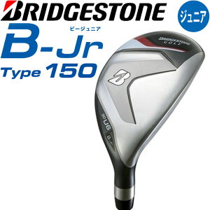 �q���p �u���a�X�g���S���t �r�[ �W���j�A �^�C�v150 ���[�e�B���e�B U6 2024�N BRIDGESTONE GOLF B-Jr Type150 �g��130-150cm 9-13�� Junior Utility Hybrid