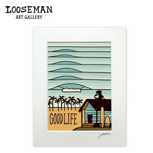ルーズマン アートプリント "GOOD LIFE" 28.0×35.5cm【LOOSEMAN looseman ハワイ アート サーフ サーフアーティスト 絵 海 波 ハワイアンアート サーフアート ハワイアン雑貨 インテリア 西海岸 テイス