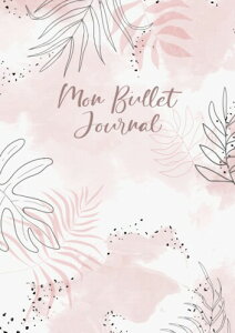 Mon Bullet Journal : intemporel et d?j? d?cor? pour 12 mois | Format A5 pointill? | Plannings mensuels et hebdomadaires |Int?rieur en couleur (Rose)