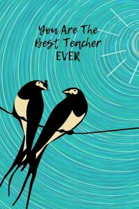 You Are The Best Teacher Ever: Birds Design | Thank You Appreciation Gift | Journal, Exercise Book, Jotter, Notebook, Planner, Composition Book, Memory Book to Write In | Quotes & Lined Pages | Medium 6�hx9�h Softback