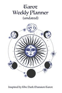 Tarot Weekly Planner (undated): Inspired by The Dark Mansion Tarot: This undated FULL COLOUR week by week diary makes a great gift for tarot lovers to ... using tarot cards, spreads and affirmations