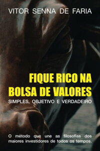 FIQUE RICO NA BOLSA DE VALORES: O m?todo que junta as filosofias de Warren Buffett, Benjamin Graham, Peter Lynch, e outros dos maiores investidores de todos os tempos.