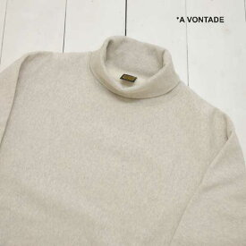 A VONTADE (アボンタージ) タートルネック スウェット Turtle Neck Sweat L/S -oatmeal-VTD-0441-CS2 メンズ トップス スウェット 裏起毛 2023aw 日本製 正規取扱店