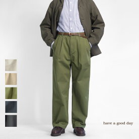 have a good day ハブアグッドデイ ワイドチノパンツ タックパンツ トラウザーズ 日本製 メンズ