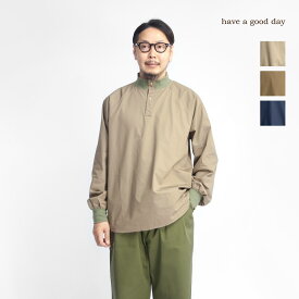 【セール価格】have a good day ハブアグッドデイ スタンドカラーヘンリープルオーバーシャツ 日本製 メンズ