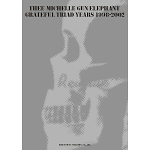 yyzTHEE MICHELLE GUN ELEPHANT/GRATEFUL TRIAD YEARS 1998-2002 15233/ohEXRA