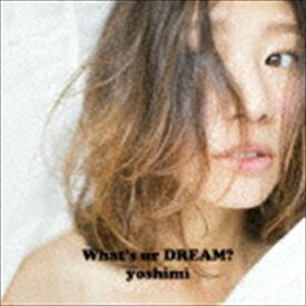 yoshimi / What’s ur DREAM? [CD]