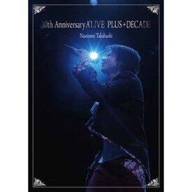 高橋直純／10th Anniversary A’LIVE PLUS＋DECADE [DVD]