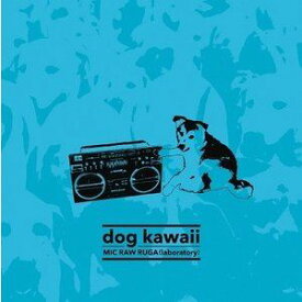 MIC RAW RUGA（laboratory） / dog kawaii [CD]