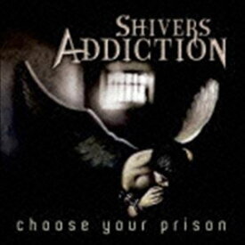シヴァース・アディクション / Choose Your Prison [CD]