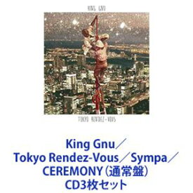 King Gnu / Tokyo Rendez-Vous／Sympa／CEREMONY（通常盤） [CD3枚セット]